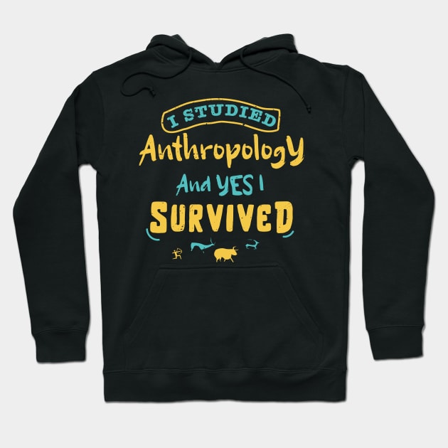 I studied anthropology and YES I survived / anthropology design / anthropologist gift idea / anthropology present design Hoodie by Anodyle